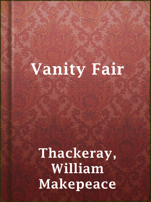William Makepeace Thackeray创作的Vanity Fair作品的详细信息 - 可供借阅